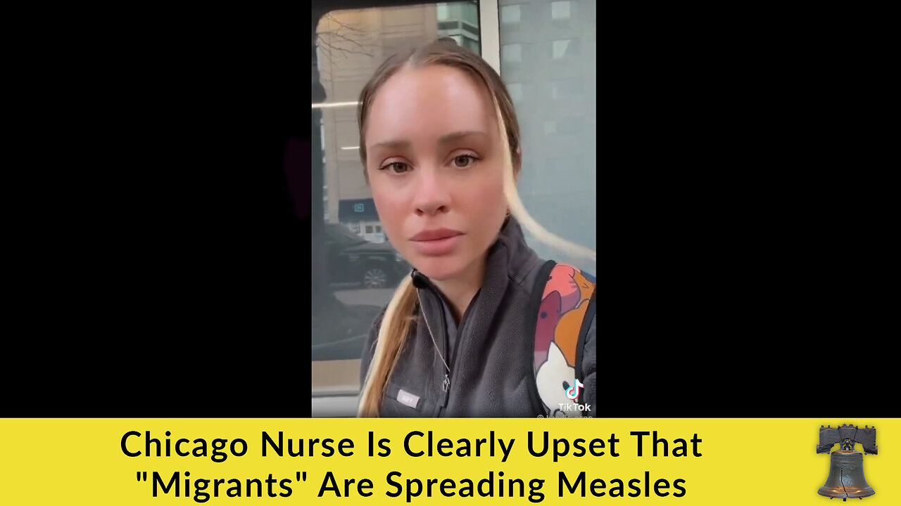 Chicago Nurse Is Clearly Upset That "Migrants" Are Spreading Measles