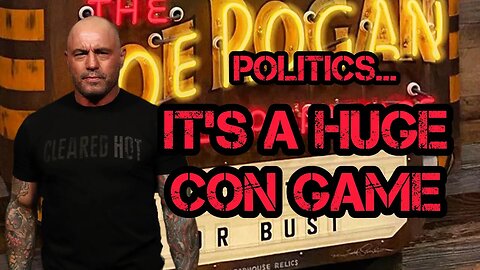 Joe Rogan Calls Politics a HUGE CON GAME