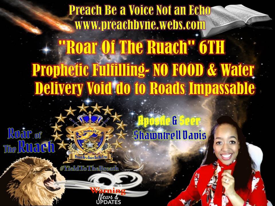 "Roar Of The Ruach" 6TH Prophetic Fulfilling- NO FOOD & Water Delivery Void do to Roads Impassable