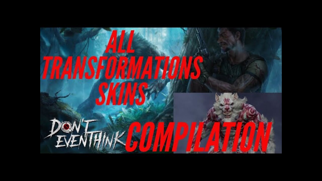 DON'T EVEN THINK - ALL SKINS TRANSFORMATIONS COMPILATION