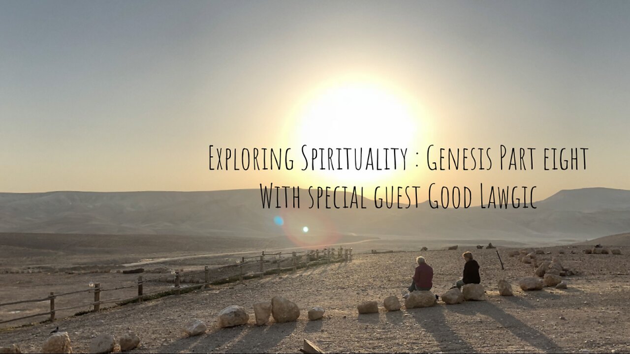 Exploring Spirituality: Genesis Part Eight with Good Lawgic