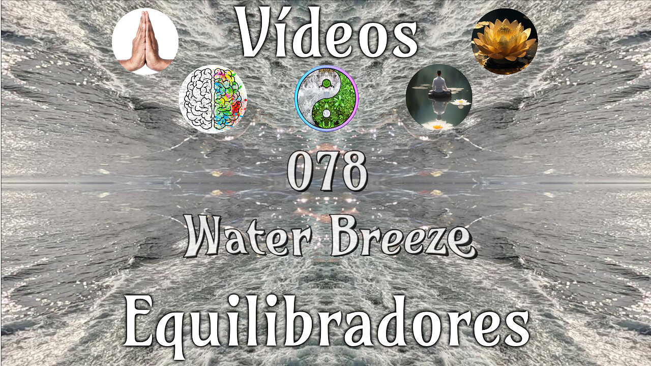 078 Water Breeze📹Videos Equilibradores☯️🎧♥️🕉️Atencion👁️Concentracion🎯Meditacion🧘‍♂️