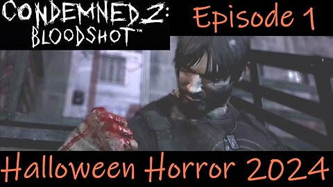 Halloween Horror 2024- Condemned 2: Bloodshot- Chapter 1: Rock Bottom