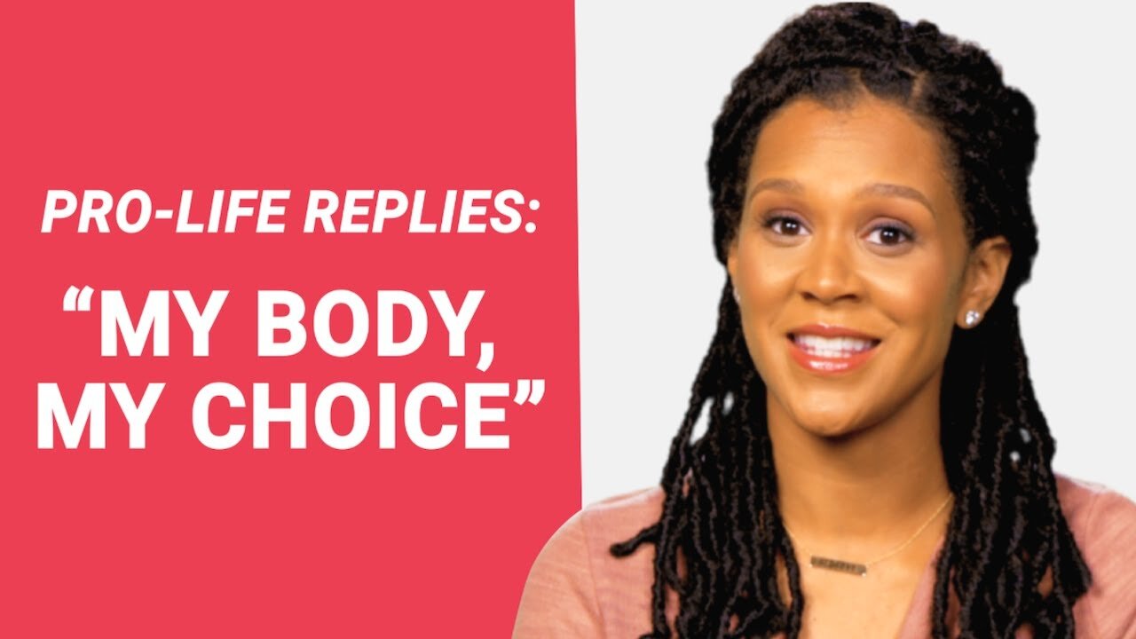 The Pro-Life Reply to: "My Body, My Choice"