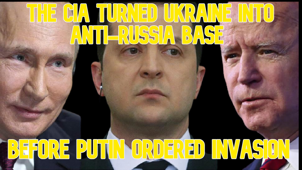 The CIA Turned Ukraine Into an Anti-Russia Base Before Putin Ordered Invasion: COI #550