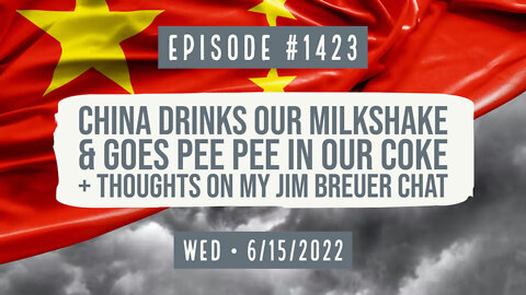 #1423 China Drinks Our Milkshake & Goes Pee Pee In Our Coke + Thoughts On My Jim Breuer Chat