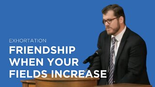 Friendship When Your Fields Increase | Jared Longshore (Exhortation)