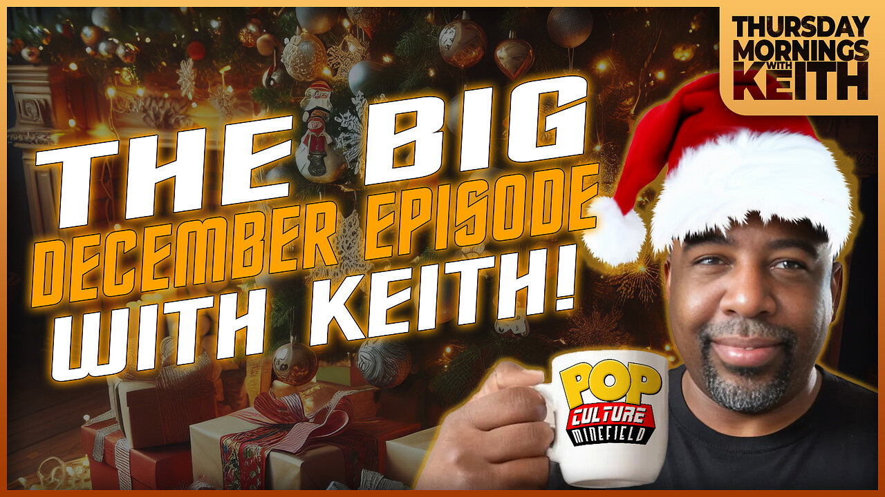 It's The BIG December Episode with KEITH!