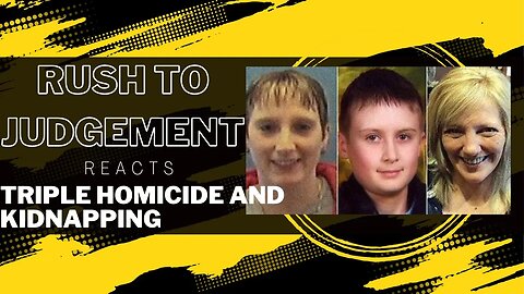 Rush to Judgement Reacts 👀 Triple homicide and a kidnapping