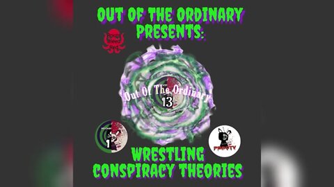 Out of the Ordinary presents: Wrestling Conspiracy Theories