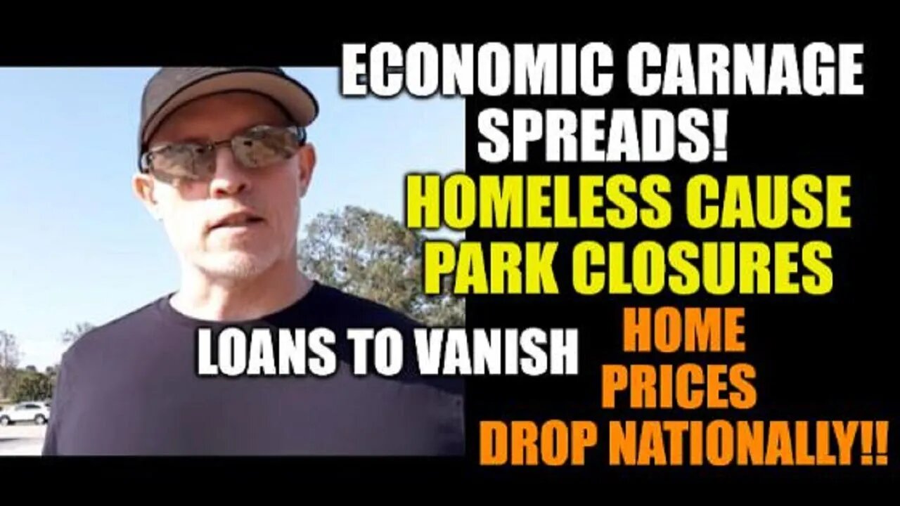 ECONOMIC CARNAGE SPREADS, LOANS VANISH, HOMELESS CAUSE PARK TO CLOSE