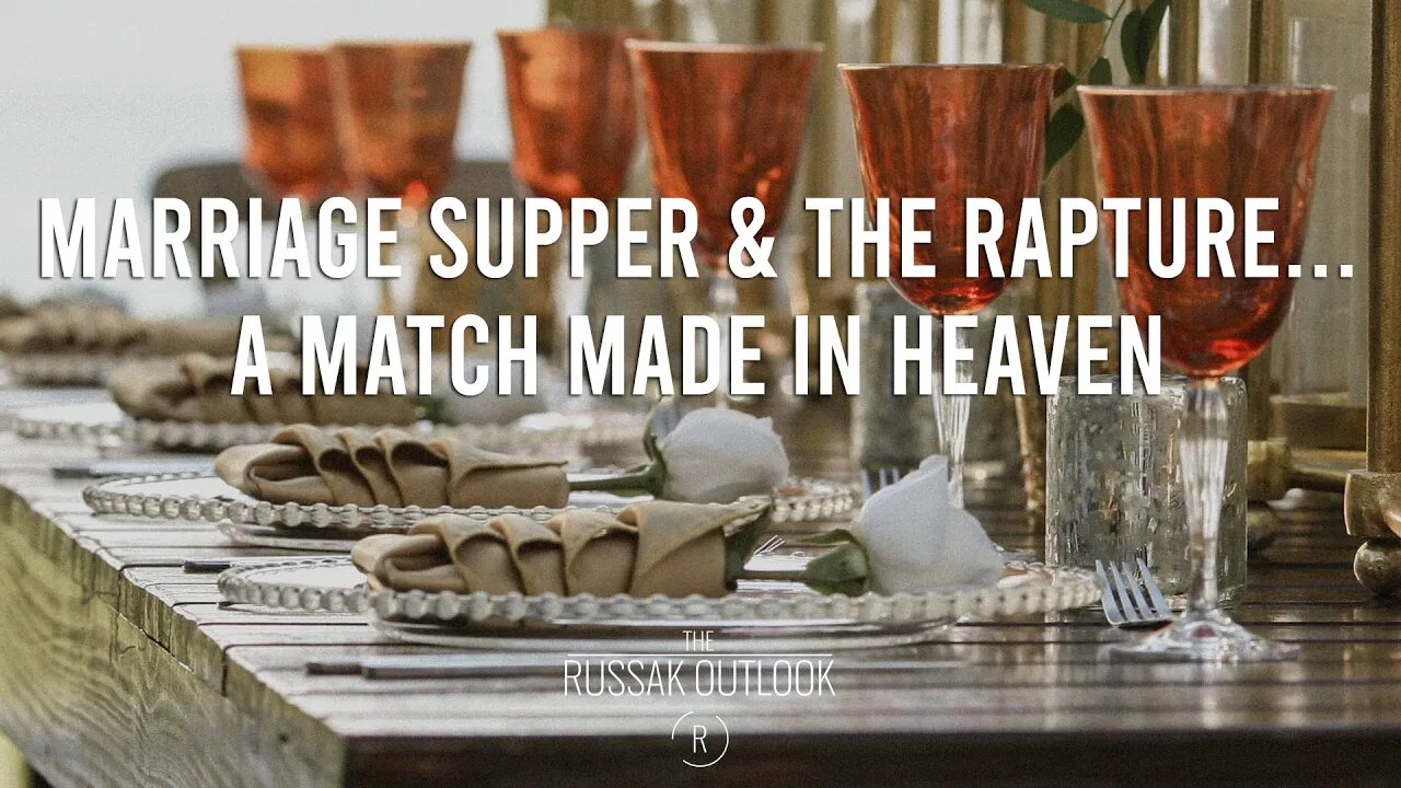 Marriage Supper & the Rapture...A Match Made in Heaven