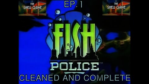 Ep. 1 - Fish Police "The Shell Game"