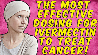 Most Effective Dosing For Ivermectin To TREAT CANCER!