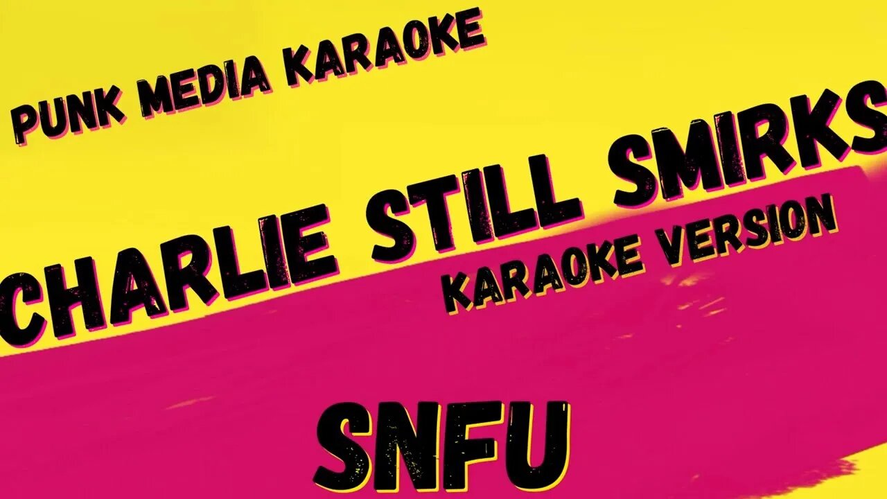 SNFU ✴ CHARLIE STILL SMIRKS ✴ KARAOKE INSTRUMENTAL ✴ PMK