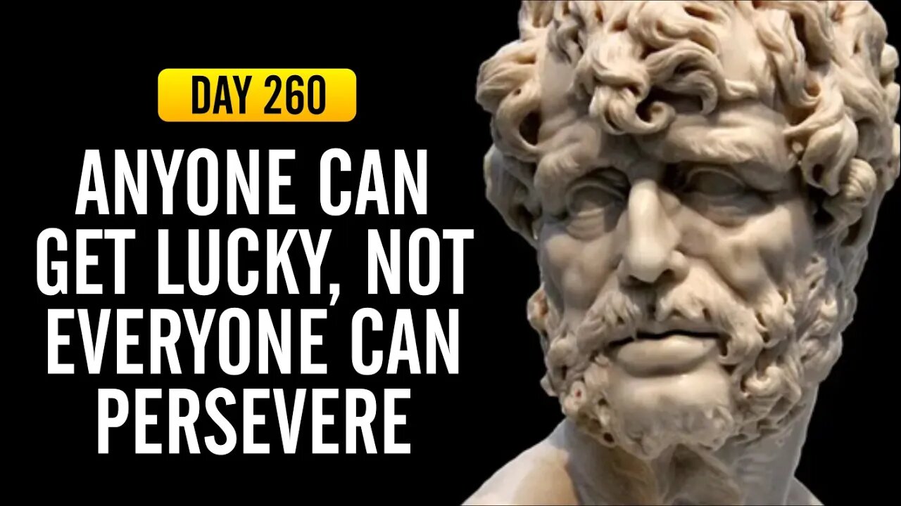 Anyone can get Lucky, Not Everyone can Persevere - DAY 260 - The Daily Stoic 365 Day Devotional