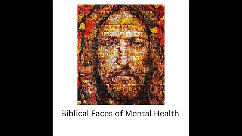 Biblical Faces of Mental Health: Part 2