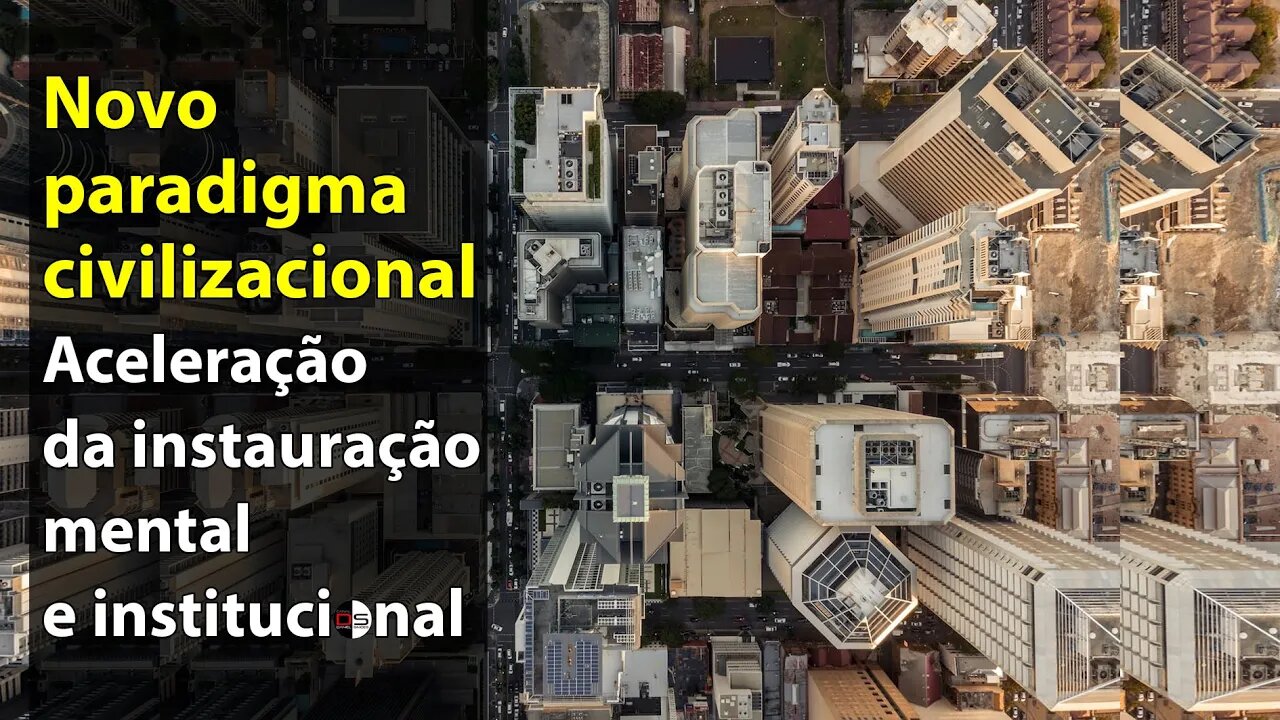 Novo paradigma civilizacional - Aceleração da instauração mental e institucional