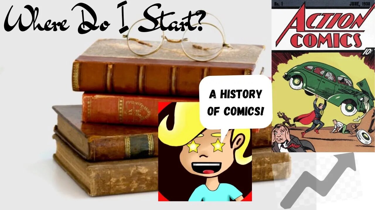 Where Do I Start? | A HISTORY OF COMICS!