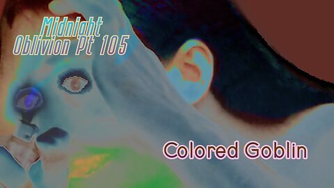 Midnight Oblivion Pt 105: Colored Goblin