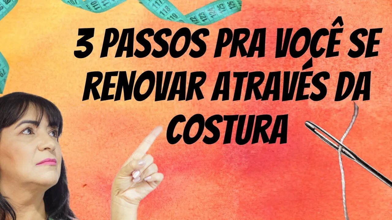 3 Passos Para Você se Renovar Através da Costura