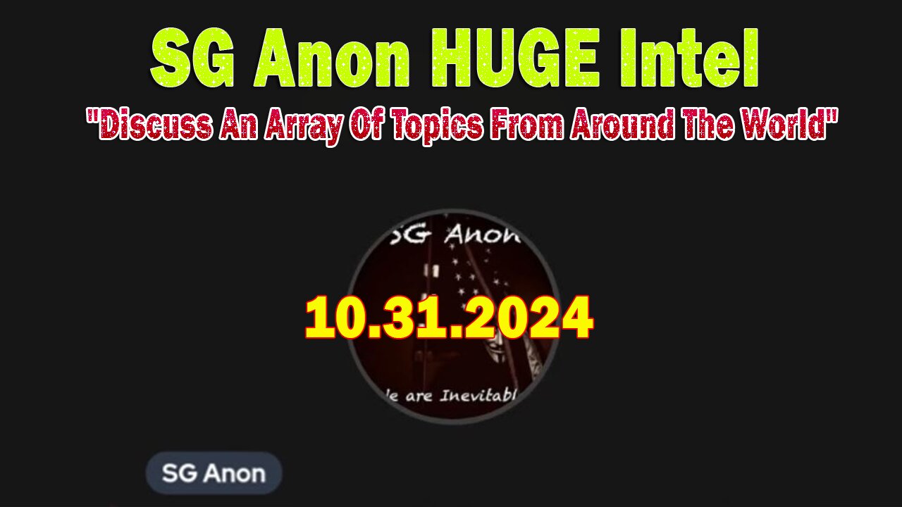 SG Anon & Anina HUGE Intel 10.31.24: "Discuss An Array Of Topics From Around The World"