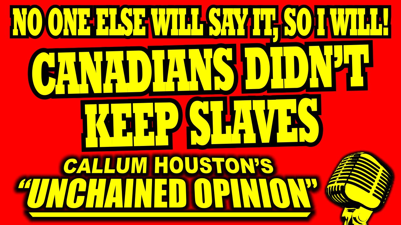 CANADIANS DIDN'T KEEP SLAVES