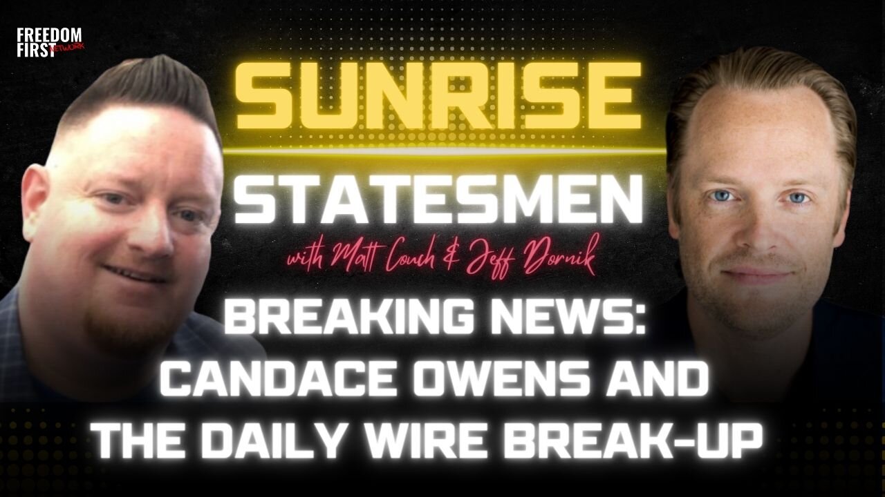 Sunrise Statesmen with Matt Couch & Jeff Dornik: BREAKING NEWS: Candace Owens & The Daily Wire Break-Up | LIVE Friday @ 10am PT