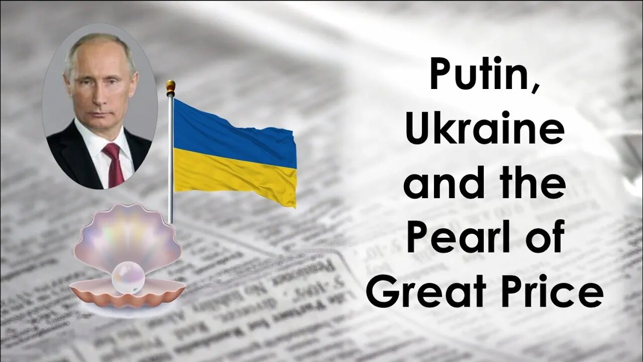 Putin, Ukraine and the Pearl of Great Price