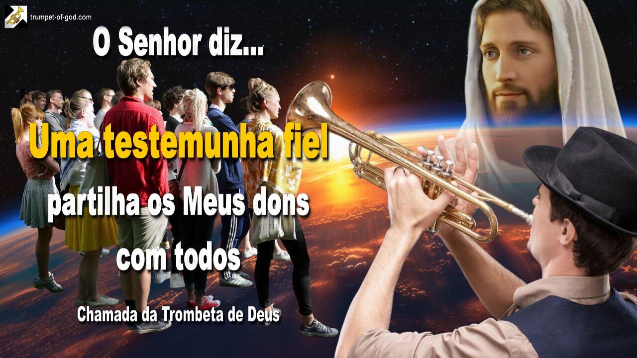 Uma testemunha fiel partilha os Meus dons com todos 🎺 Chamada da Trombeta de Deus