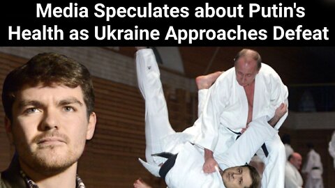 Nick Fuentes || Media Speculates about Putin's Health as Ukraine Approaches Defeat