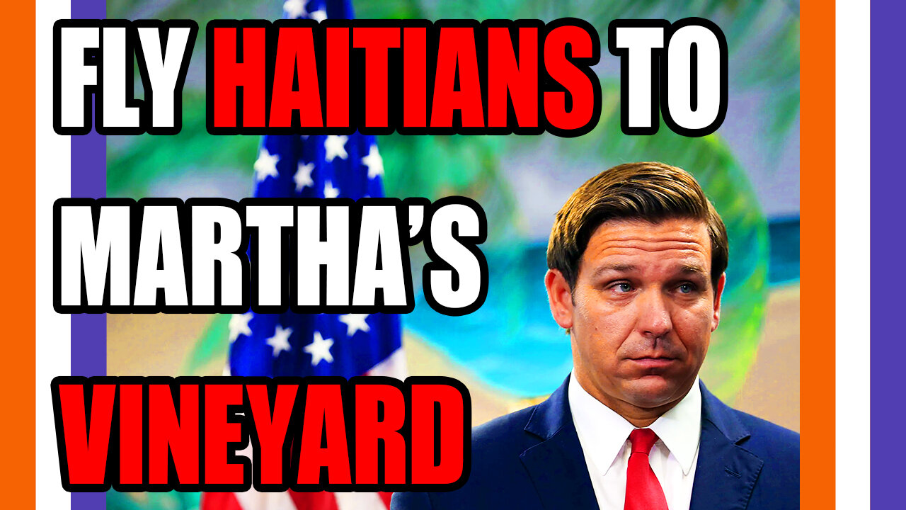 DeSantis Will Send Haitian Migrants To Martha's Vineyard