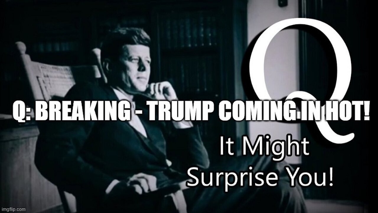 Q Breaking - Trump Coming In Hot!!