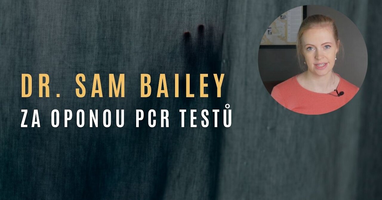 Dr. Sam Bailey - Za oponou PCR testů na COVID-19