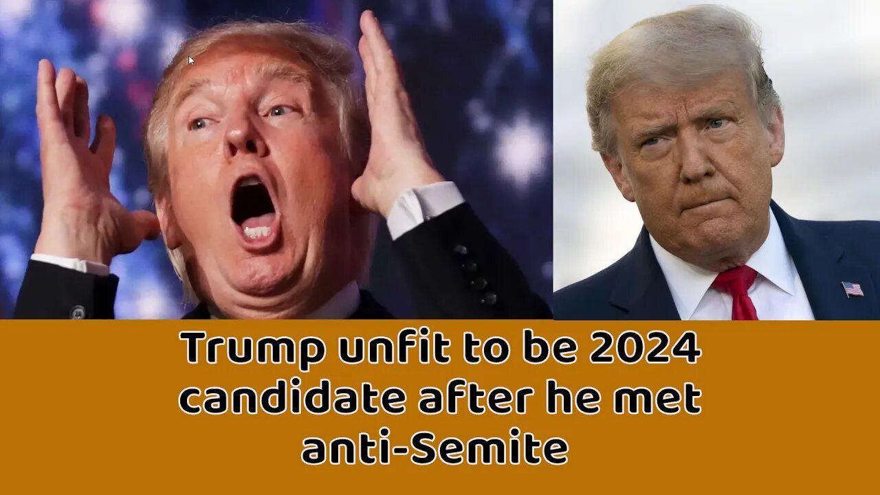 Senior Republicans say Trump unfit to be 2024 candidate after he met anti-Semite