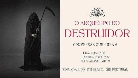 O Arquétipo do Destruidor com Sandra Cortez e Rose Aoki