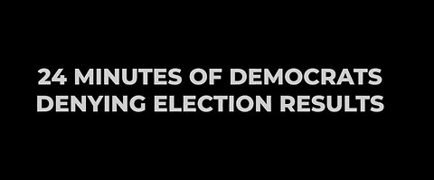 24 Minutes of Democrats Denying Election Results