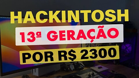 🔥 #HACKINTOSH TOP DE 13ª GERAÇÃO POR R$ 2300 👉 MOMENTO PERFEITO PARA UPGRADE CUSTO-BENEFÍCIO 👊