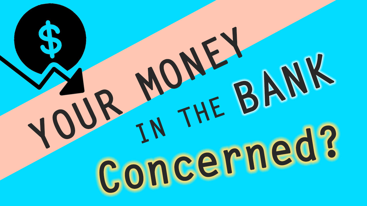 Your money in the bank. Are you concerned?