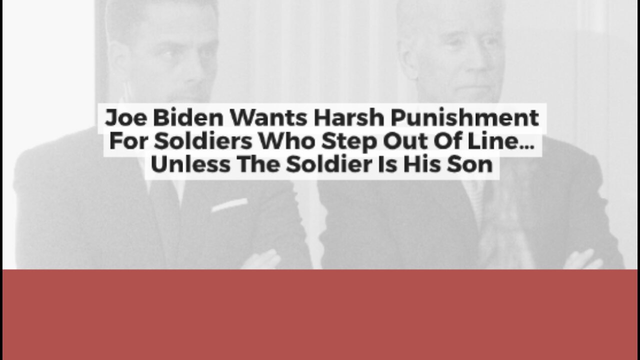 Joe Biden Wants Harsh Punishment For Soldiers Who Step Out Of Line... Unless The Soldier Is His Son