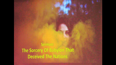 8-8-2021 The Sorcery of Babylon That Decieved The Nations