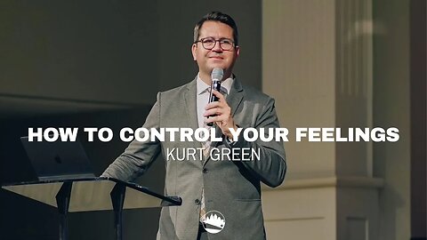 How To Control Your Feelings | Kurt Green | Austin First Church