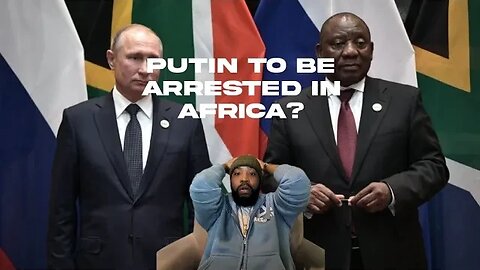 Putin to be Arrested in Africa?