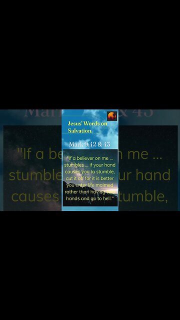 Jesus' Words on Salvation - Mark 9:42 & 43 - Heaven Maimed or Hell Whole - A Believers Choice