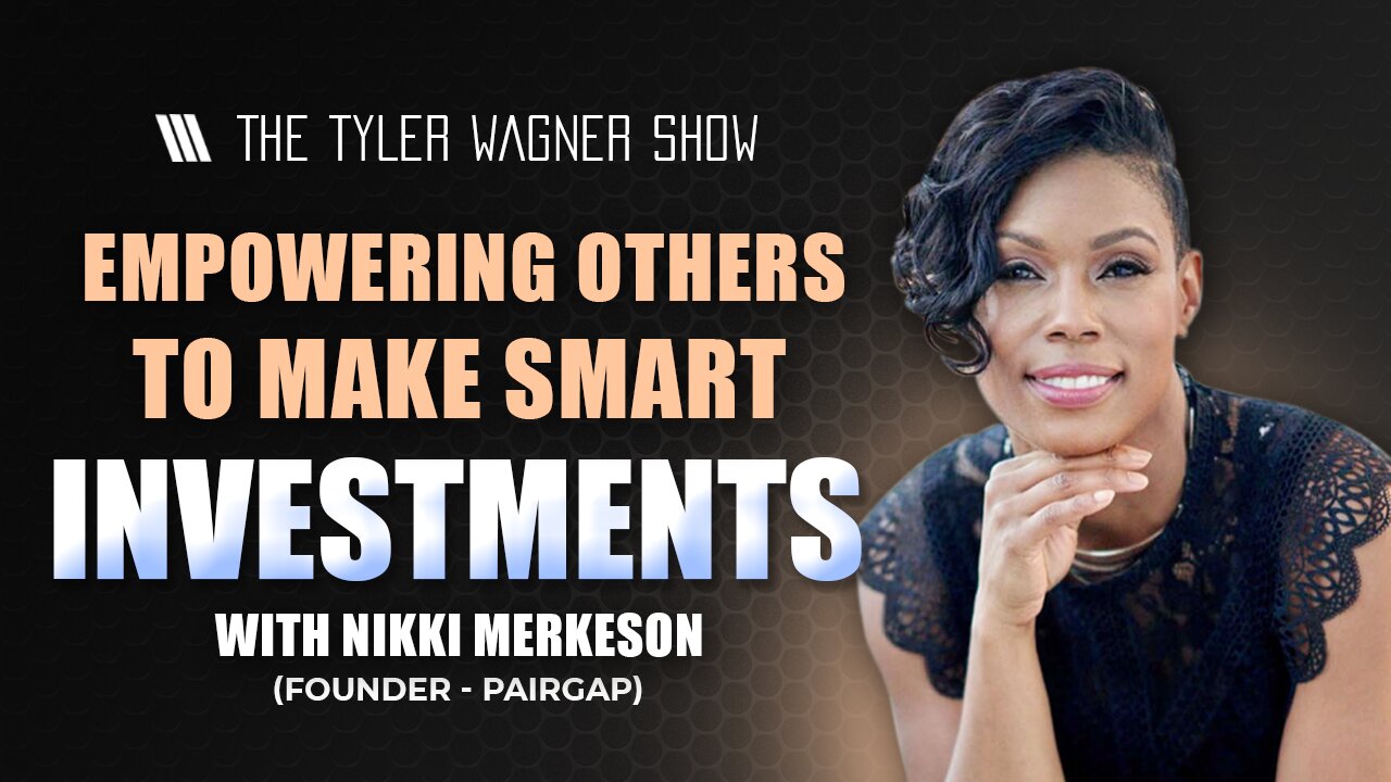 How To Empower Others And Make Smart Investments? | The Tyler Wagner Show - Nikki Merkerson