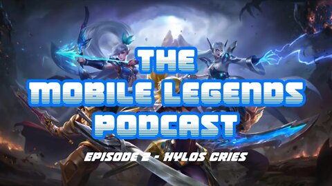 The Mobile Legends Podcast - Episode 2: Hylos cries