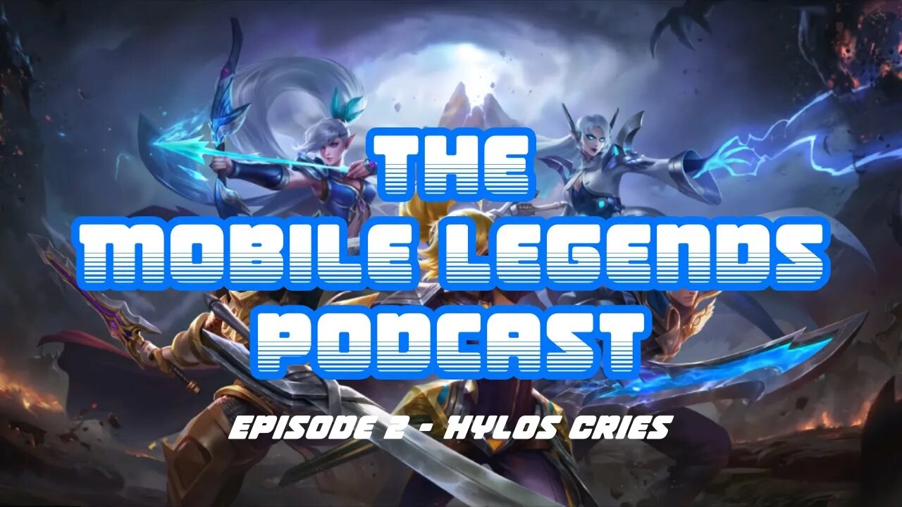 The Mobile Legends Podcast - Episode 2: Hylos cries