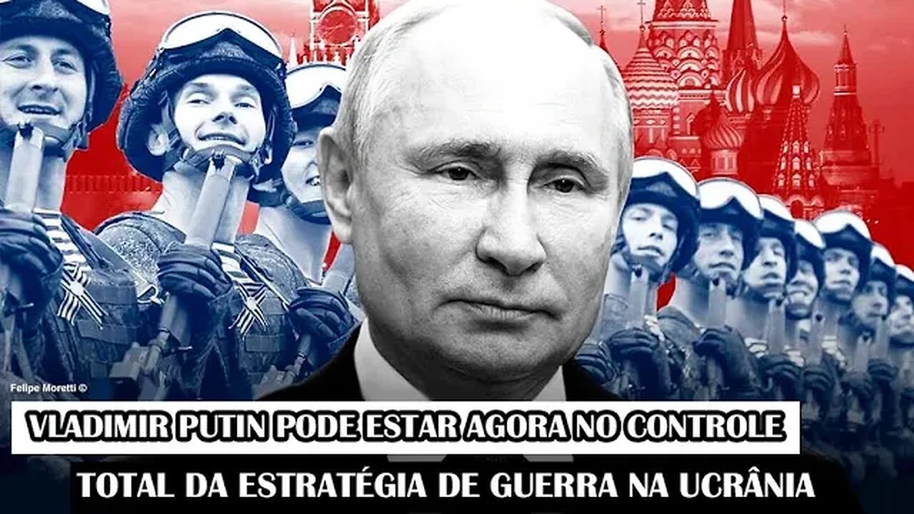 Vladimir Putin Pode Estar Agora No Controle Total Da Estratégia De Guerra Na Ucrânia