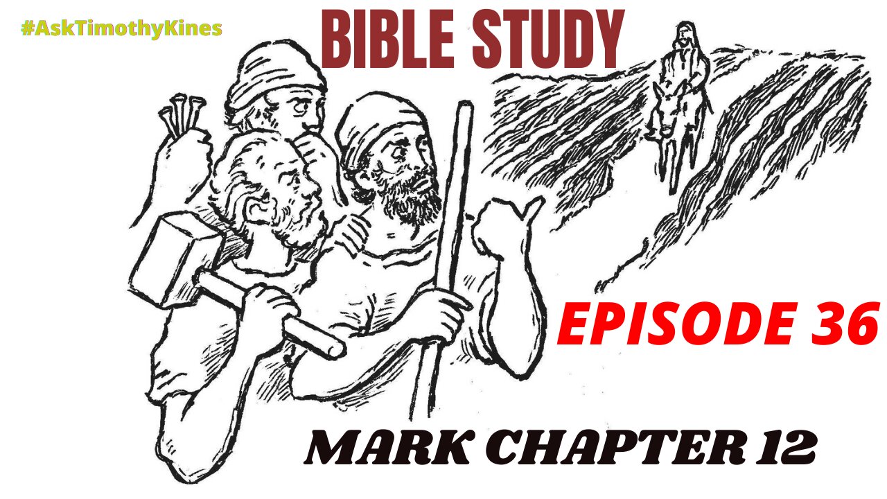 Bible Study: Episode 36; Mark Chapter 12