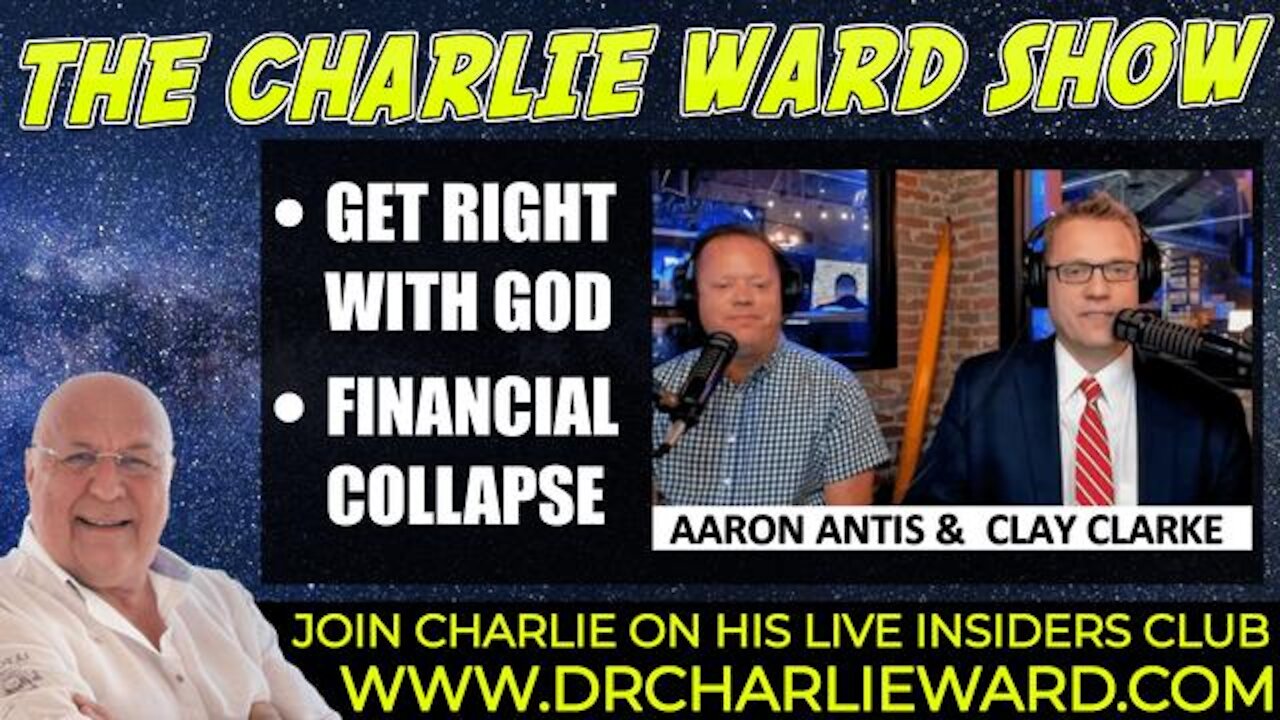 GET RIGHT WITH GOD, FINANCIAL COLAPSE WITH CLAY CLARKE, AARON ANTIS & CHARLIE WARD